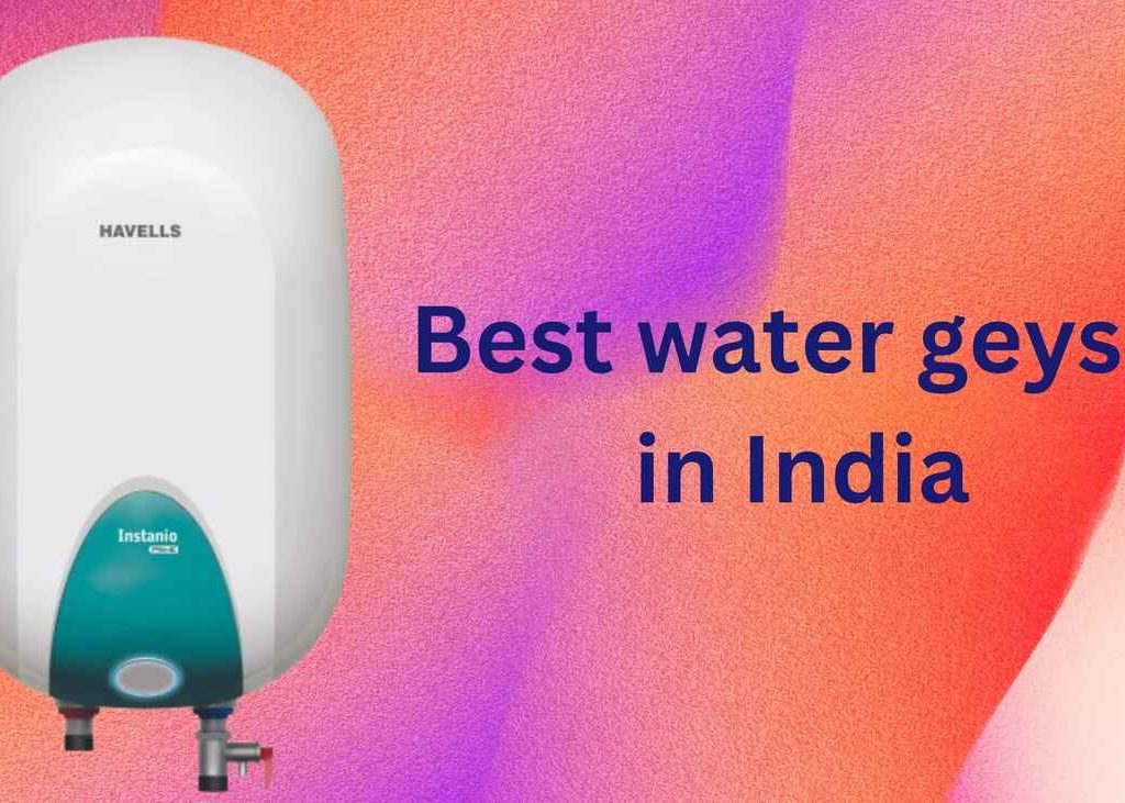 Best water geyser in India